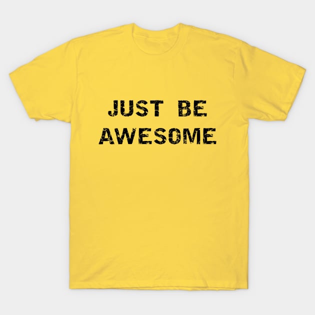 Just be awesome T-Shirt by PallKris